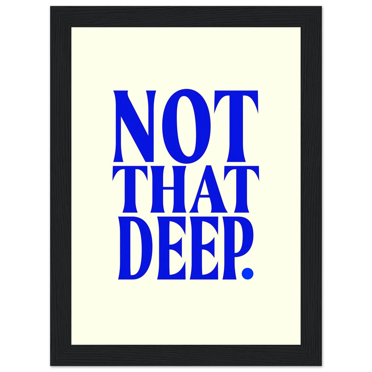 Not That Deep.