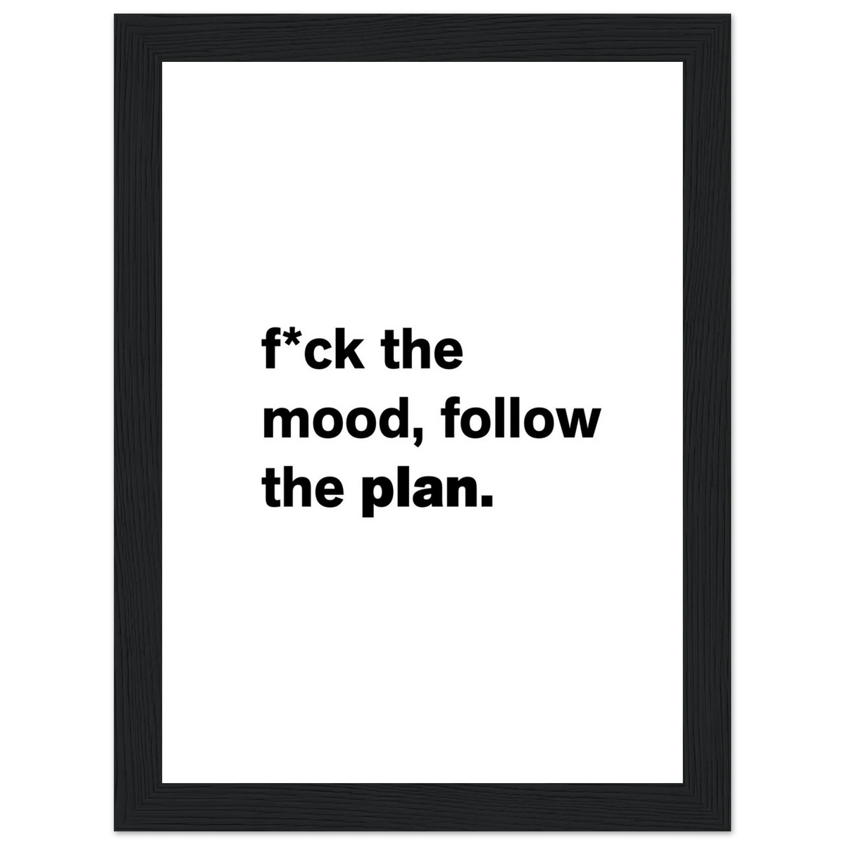 Follow The Plan.